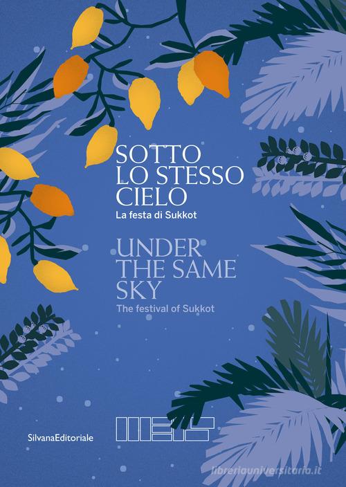 Sotto lo stesso cielo. La festa di Sukkot. Ediz. italiana e inglese edito da Silvana