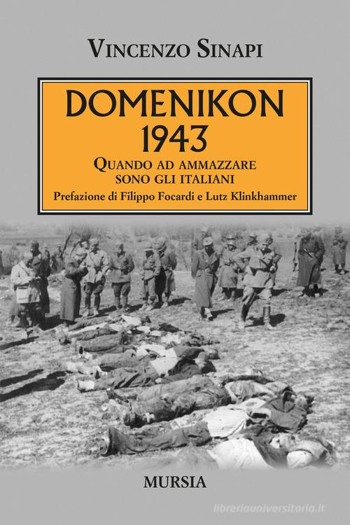 Domenikon 1943. Quando ad ammazzare sono gli italiani di Vincenzo Sinapi edito da Mursia