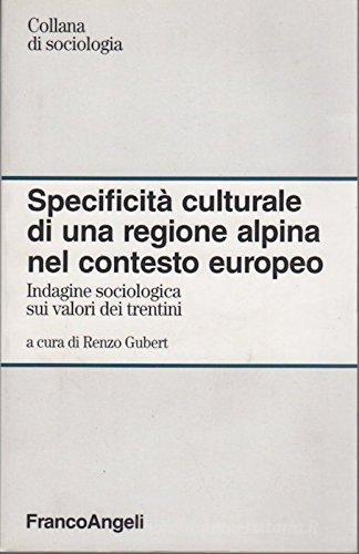 Specificità culturale di una regione alpina nel contesto europeo. Indagine sociologica sui valori dei trentini edito da Franco Angeli