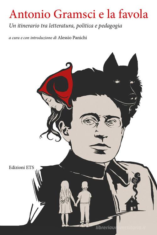 Antonio Gramsci e la favola. Un itinerario tra letteratura, politica e pedagogia edito da Edizioni ETS