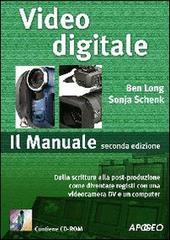 Video digitale. Il Manuale. Con CD-ROM di Ben Long, Sonja Schenk edito da Apogeo
