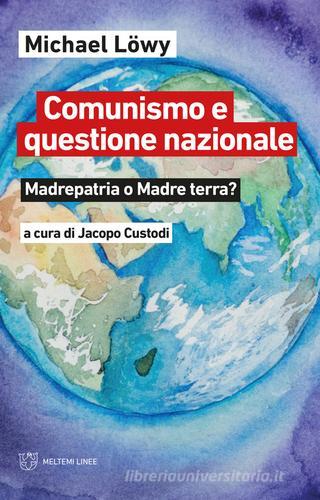 Comunismo e questione nazionale. Madrepatria o madre terra? di Michael Löwy edito da Meltemi