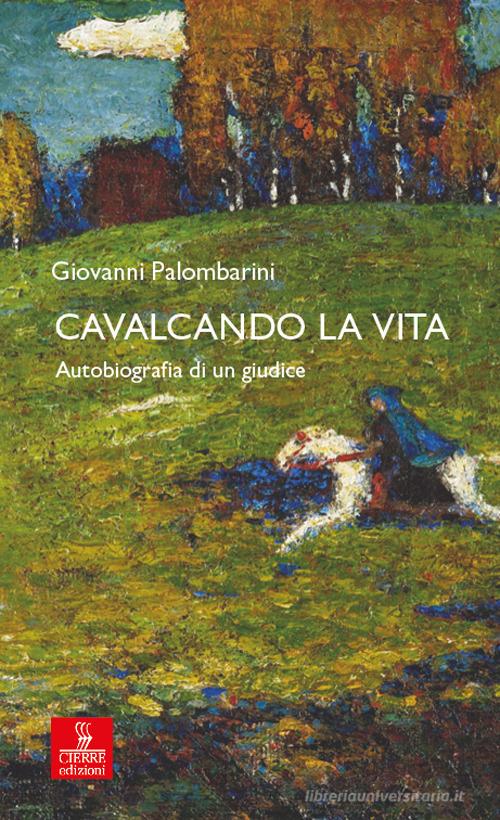 Cavalcando la vita. Autobiografia di un giudice di Giovanni Palombarini edito da Cierre edizioni