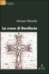 La croce di Bonifacio di Miriam Palombi edito da Gruppo Albatros Il Filo