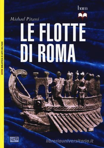 Le flotte di Roma di Michael Pitassi edito da LEG Edizioni