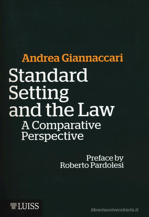 Standard setting and the law. A comparative prospective di Andrea Giannaccari edito da Luiss University Press