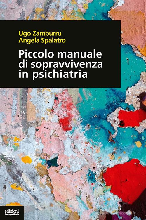 Piccolo manuale di sopravvivenza in psichiatria di Ugo Zamburru, Angela Spalatro edito da EGA-Edizioni Gruppo Abele