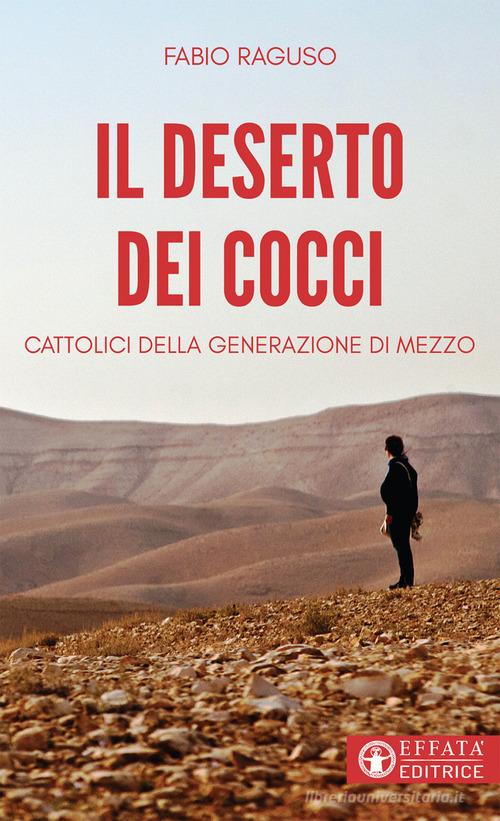 Il deserto dei cocci. Cattolici della generazione di mezzo di Fabio Raguso edito da Effatà