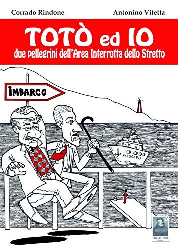 Totò ed Io. Due pellegrini dell'area interrotta dello Stretto di Corrado Rindone, Antonino Vitetta edito da Città del Sole Edizioni