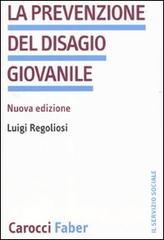 La prevenzione del disagio giovanile di Luigi Regoliosi edito da Carocci