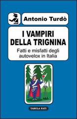 I vampiri della trignina. Fatti e misfatti degli autovelox in Italia di Antonio Turdò edito da Tabula Fati
