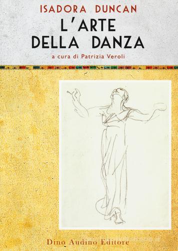 L' arte della danza di Isadora Duncan edito da Audino