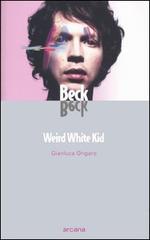 Beck. Weird White Kid di Gianluca Ongaro edito da Arcana