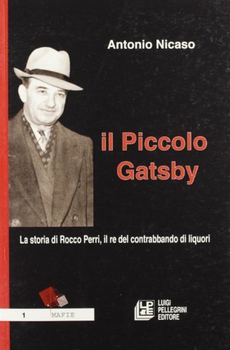 Il piccolo Gatsby. La storia di Rocco Perri, il re del contrabbando di liquori di Antonio Nicaso edito da Pellegrini