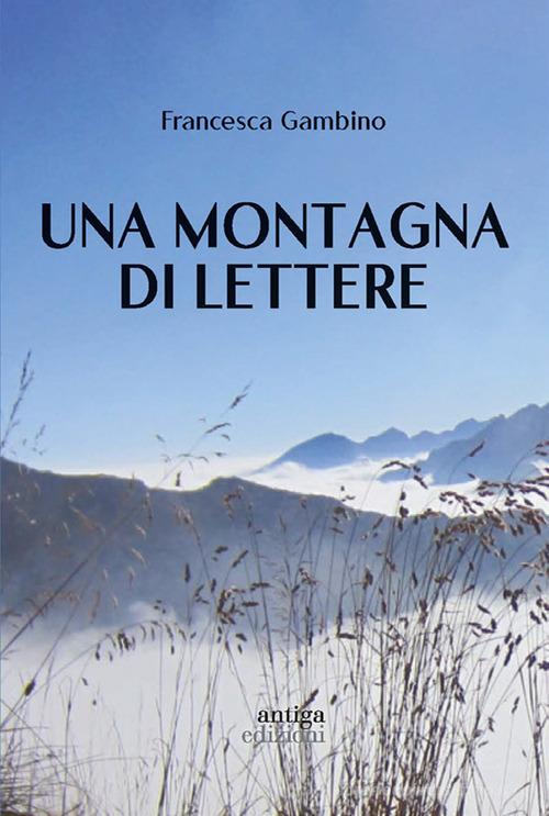 Una montagna di lettere di Francesca Gambino edito da Antiga Edizioni