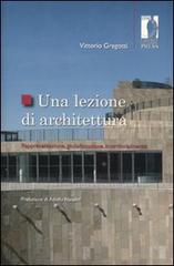 Una lezione di architettura. Rappresentazione, globalizzazione, interdisciplinarità di Vittorio Gregotti edito da Firenze University Press