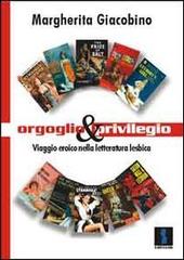 Orgoglio e privilegio. Viaggio eroico nella letteratura lesbica di Margherita Giacobino edito da Il Dito e la Luna