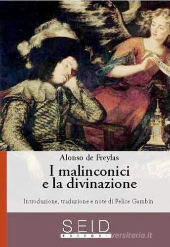 I malinconici e la divinazione di Alonso de Freylas edito da Seid Editori