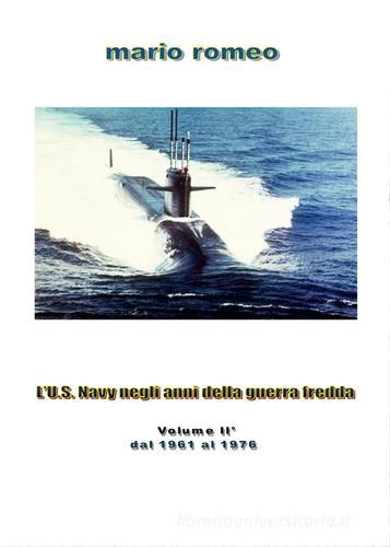 L' U.S. Navy negli anni della guerra fredda vol.2 di Mario Romeo edito da Youcanprint