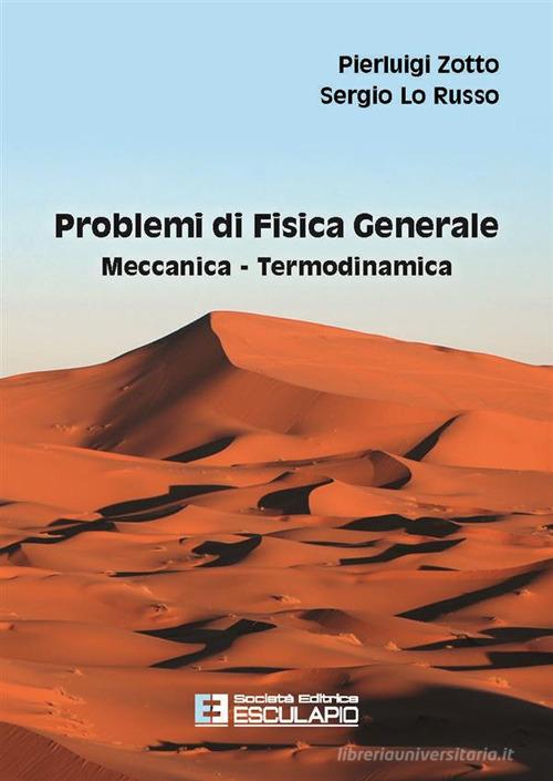 Problemi di fisica generale. Meccanica, termodinamica di Pierluigi Zotto, Sergio Lo Russo edito da Esculapio