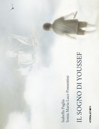 Il sogno di Youssef. Ediz. illustrata di Isabella Paglia, Sonia Maria Luce Possentini edito da Camelozampa