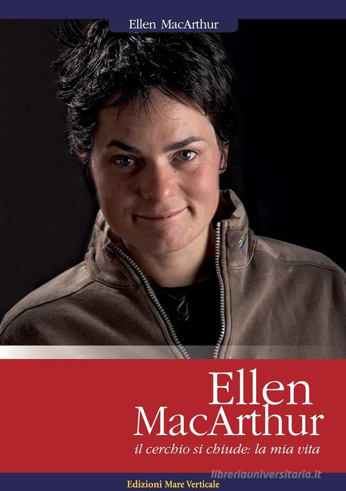 Ellen MacArthur. Il cerchio si chiude: la mia vita di Ellen MacArthur edito da Edizioni Mare Verticale