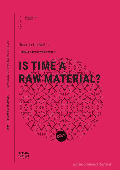 Is time a raw material? di Ricardo Carvalho edito da Università Iuav di Venezia