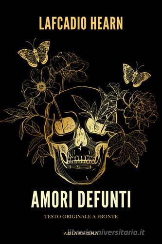 Libro Amori defunti. Testo inglese a fronte di Lafcadio Hearn di Adiaphora