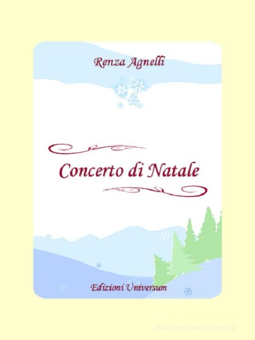 Concerto di Natale di Renza Agnelli edito da Edizioni Universum