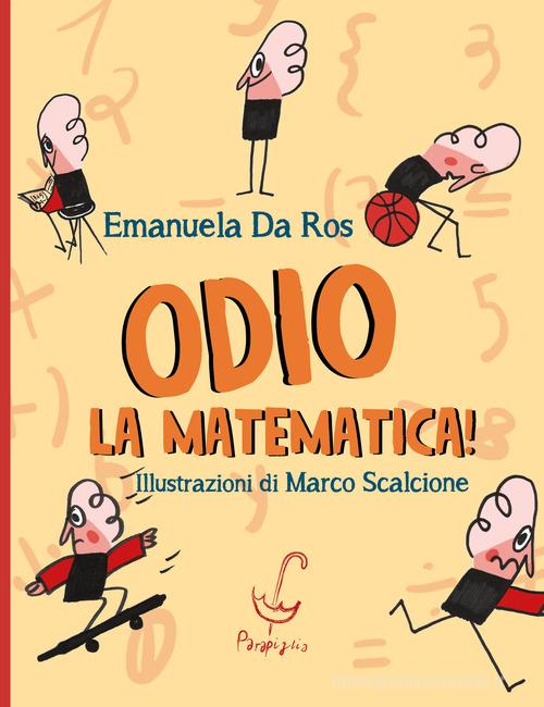 Odio la matematica! di Emanuela Da Ros edito da Parapiglia