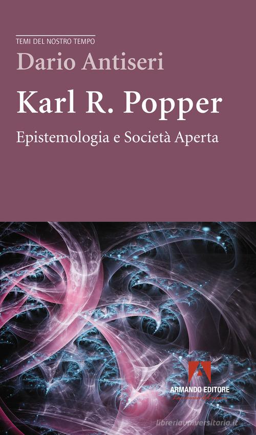 Karl R. Popper. Epistemologia e società aperta di Dario Antiseri edito da Armando Editore