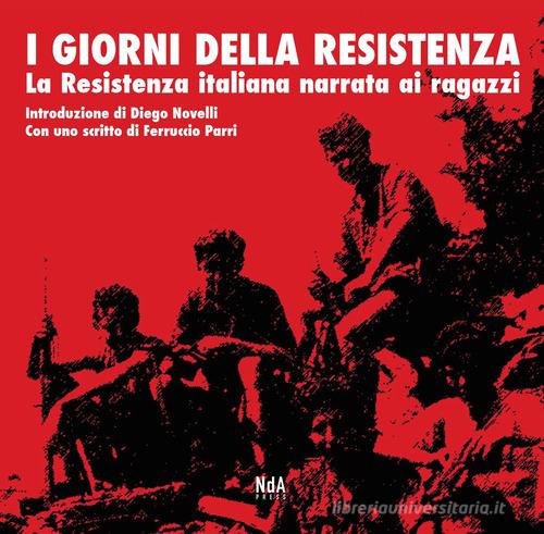 I giorni della Resistenza. La resistenza italiana narrata ai ragazzi edito da Nda Press