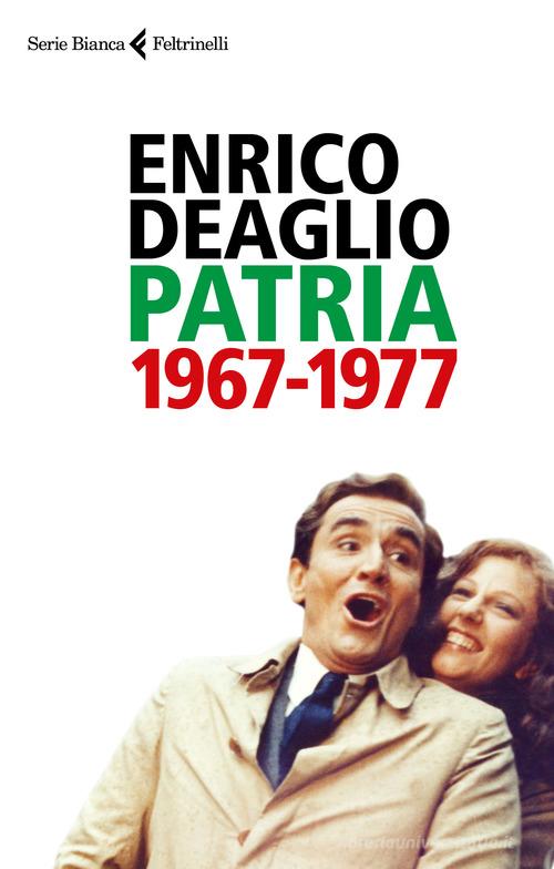 Patria 1967-1977 di Enrico Deaglio, Valentina Redaelli edito da Feltrinelli