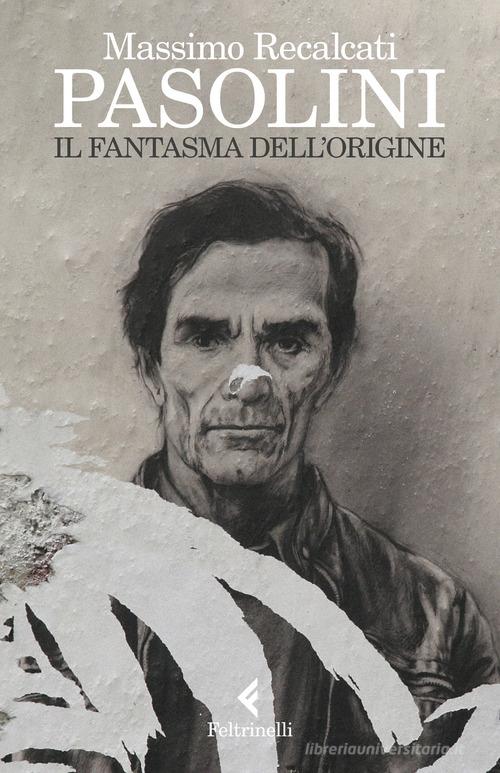 Pasolini. Il fantasma dell'origine di Massimo Recalcati edito da Feltrinelli