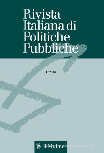 Rivista italiana di politiche pubbliche (2016) vol.1 edito da Il Mulino