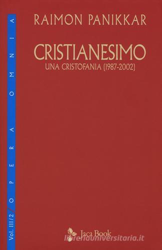 Cristianesimo. Una cristofania (1987-2002) vol.3.2 di Raimon Panikkar edito da Jaca Book