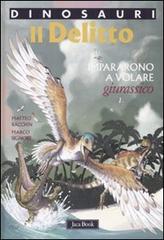 Il delitto. Impararono a volare. Giurassico. Dinosauri di Matteo Bacchin, Marco Signore edito da Jaca Book