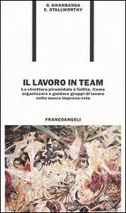 Il lavoro in team. La struttura piramidale è fallita. Come organizzare e guidare gruppi di lavoro nella nuova impresa-rete di Om P. Kharbanda, Ernest A. Stallworthy edito da Franco Angeli