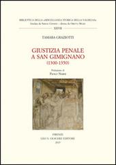 Giustizia penale a San Gimignano (1300-1350) di Tamara Graziotti edito da Olschki