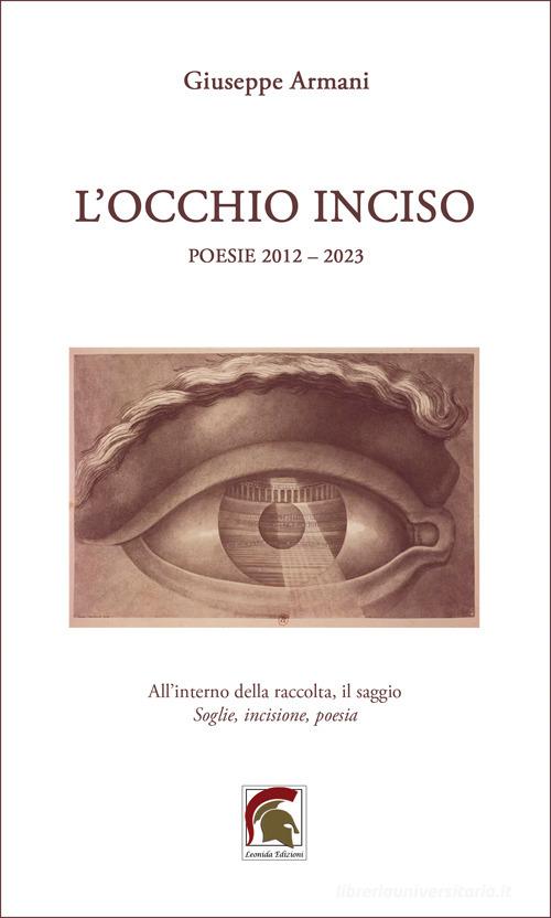 L'occhio inciso. Inciso (poesie 2012-2023) di Giuseppe Armani edito da Leonida