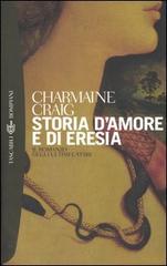 Storia d'amore e di eresia di Charmaine Craig edito da Bompiani