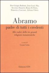 Abramo padre di tutti i credenti. Alle radici delle tre grandi religioni monoteistiche. Atti delle conferenze (Pisa, 13 gennaio-17 febbraio 2004) edito da Edizioni ETS