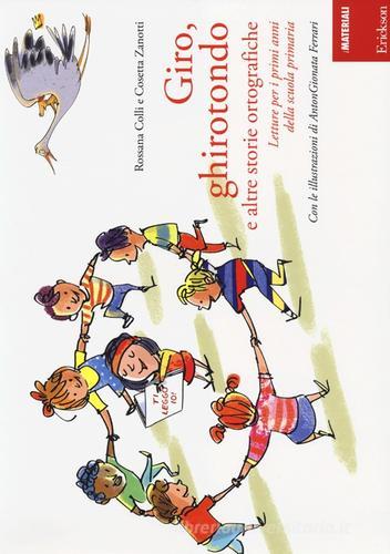 Giro, ghirotondo e altre storie ortografiche. Letture per i primi anni della scuola primaria di Rossana Colli, Cosetta Zanotti edito da Erickson