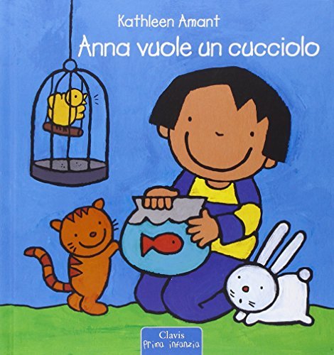 Anna vuole un cucciolo. Ediz. illustrata di Kathleen Amant edito da Clavis