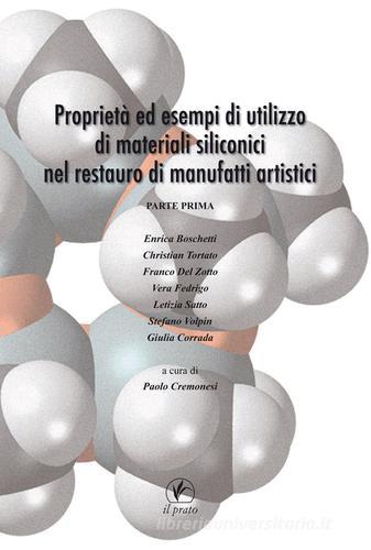 Proprietà ed esempi di utilizzo di materiali siliconici nel restauro di manufatti artistici vol.1 edito da Il Prato