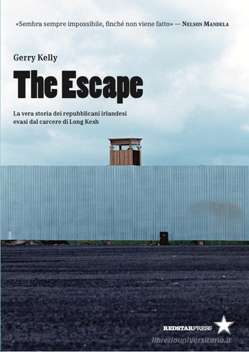 The escape. La vera storia dei repubblicani irlandesi evasi dal carcere di Long Kesh di Gerry Kelly edito da Red Star Press