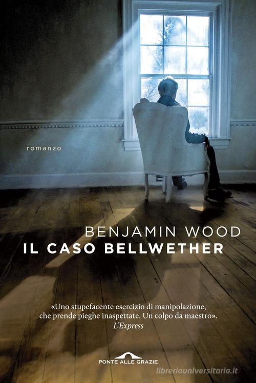 Il caso Bellwether di Benjamin Wood edito da Ponte alle Grazie