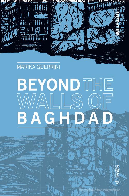 Beyond the walls of Baghdad di Marika Guerrini edito da Mimesis International
