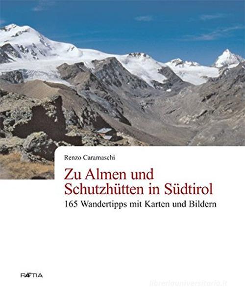 Zu Almen und Schutzhütten in Südtirol di Renzo Caramaschi edito da Raetia
