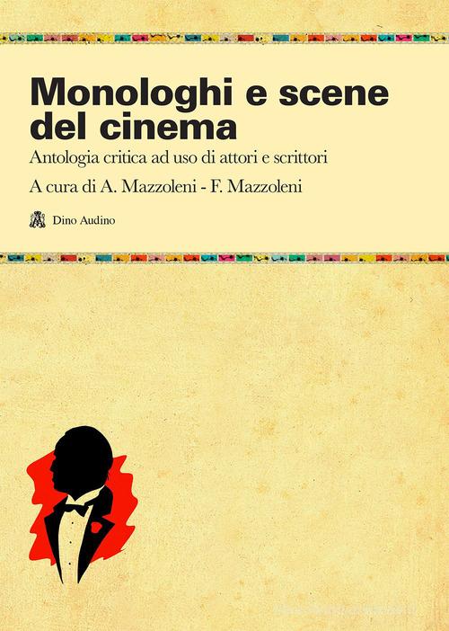 Monologhi e scene del cinema. Antologia critica ad uso di attori e scrittori edito da Audino